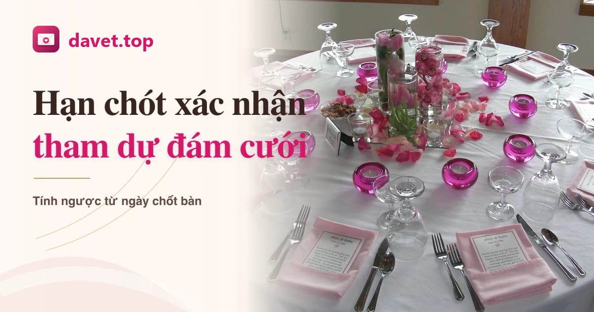 Hạn chót xác nhận tham dự đám cưới là khi nào?